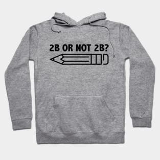 Funny Teacher for Art School 2B OR NOT 2B To Be Or Not To Be Hoodie